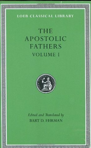 The Apostolic Fathers, Vol. 1: I Clement/II Clement/Ignatius/Polycarp/Didache by Clement of Rome, Ignatius of Antioch, Polycarp, Bart D. Ehrman