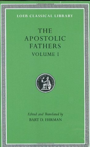 The Apostolic Fathers, Vol. 1: I Clement/II Clement/Ignatius/Polycarp/Didache by Clement of Rome, Ignatius of Antioch, Polycarp of Smyrna, Bart D. Ehrman