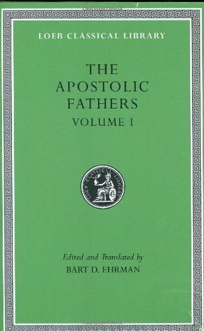 The Apostolic Fathers, Vol. 1: I Clement/II Clement/Ignatius/Polycarp/Didache by Bart D. Ehrman, Ignatius of Antioch, Polycarp of Smyrna, Clement of Rome