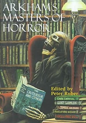Arkham's Masters of Horror: A 60th Anniversary Anthology Retrospective of the First 30 Years of Arkham House by Peter Ruber