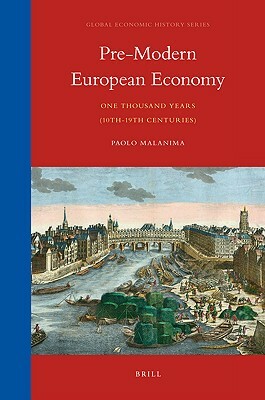 Pre-Modern European Economy: One Thousand Years (10th-19th Centuries) by Paolo Malanima
