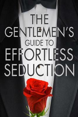 The Gentleman's Guide To Effortless Seduction by Chris Bale