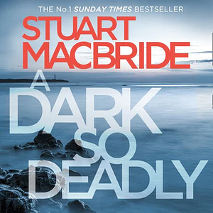 A Dark So Deadly by Stuart MacBride