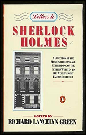 Letters to Sherlock Holmes by Richard Lancelyn Green