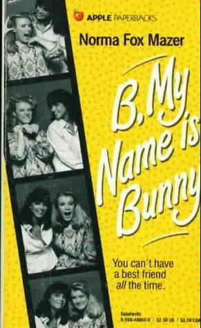 B, My Name Is Bunny by Norma Fox Mazer