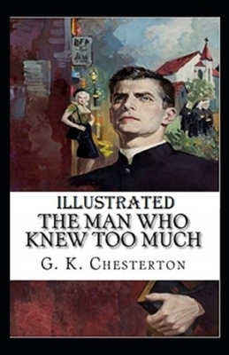 The Man Who Knew Too Much Illustrated by G.K. Chesterton