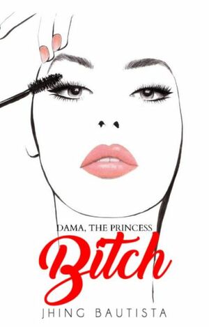 DAMA: The Princess Bitch by Kwento ni Jhingness
