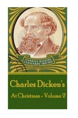 Charles Dickens - At Christmas - Volume 2 by Charles Dickens