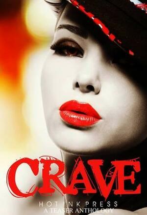 Crave: A Hot Ink Teaser Anthology by Zoe Adams, Elodie Parkes, Nikki Drost, Michelle Clay, Piper Kay, Shebat Legion, Rue Volley, Lexi Ostrow, AmBear Shellea, A. McEwan, Jackie Mcmahon, Lynn Townsend, Gary Stillman, Candi Delshamagus, Elaine White