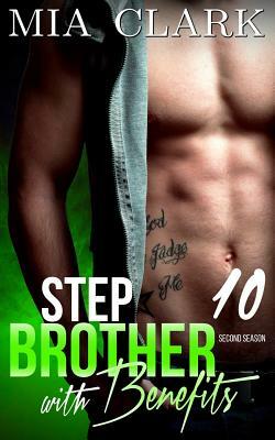 Stepbrother With Benefits 10 (Second Season) by Mia Clark