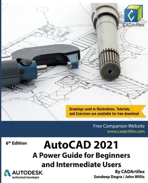 AutoCAD 2021: A Power Guide for Beginners and Intermediate Users by John Willis, Sandeep Dogra