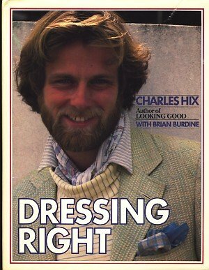 Dressing Right: A Guide for Men by Charles Hix