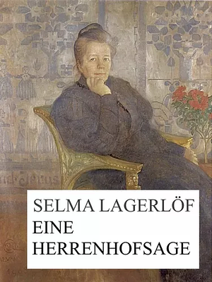 Eine Herrenhofsage by Selma Lagerlöf