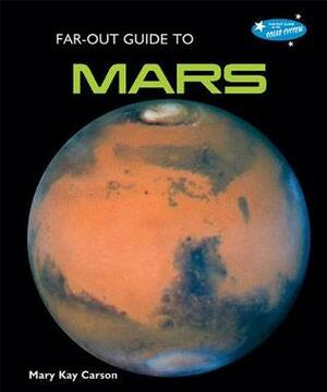 Far-Out Guide to Mars by Mary Kay Carson