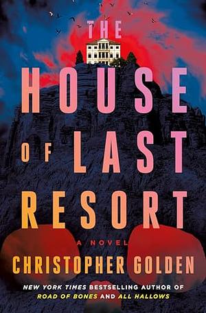 The House of Last Resort by Christopher Golden