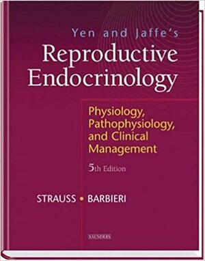 Yen and Jaffe's Reproductive Endocrinology: Physiology, Pathophysiology, and Clinical Management by Robert L. Barbieri