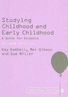 Studying Childhood and Early Childhood: A Guide for Students by Kay Sambell, Sue Miller, Mel Gibson