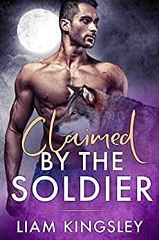 Claimed By The Soldier by Liam Kingsley