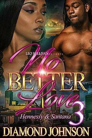 No Better Love 3: Hennessy and Santana by Diamond D. Johnson