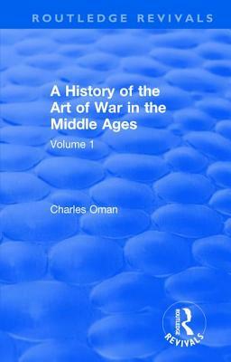 Routledge Revivals: A History of the Art of War in the Middle Ages (1978): Volume One 378-1278 by Charles Oman