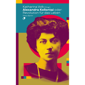 Alexandra Kollontai oder: Revolution für das Leben. by Katharina Volk