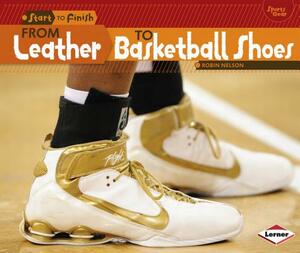 From Leather to Basketball Shoes by Robin Nelson