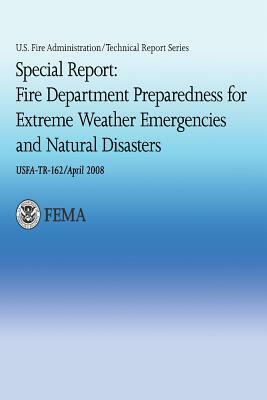 Special Report: Fire Department Preparedness for Extreme Weather Emergencies and Natural Disasters by U. S. Department of Homeland Security