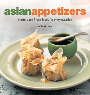 Asian Appetizers: Starters and Finger Foods for Every Occasion by Vicki Liley