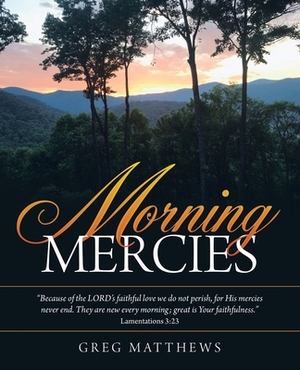 Morning Mercies by Greg Matthews