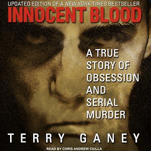 Innocent Blood: A True Story of Terror and Justice by Terry Ganey