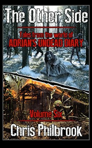 The Other Side: Tales from the World of Adrian's Undead Diary, Volume Six by Chris Philbrook
