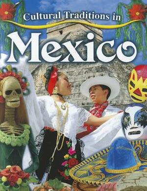 Cultural Traditions in Mexico by Lynn Peppas