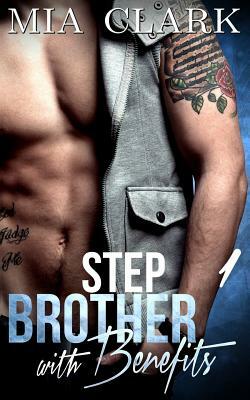 Stepbrother With Benefits 1 by Mia Clark