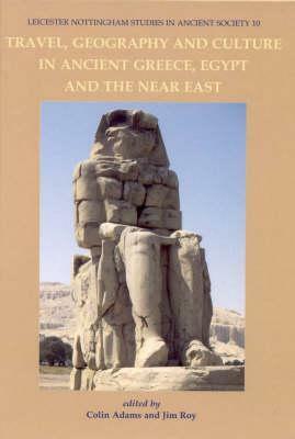 Travel, Geography and Culture in Ancient Greece, Egypt and the Near East by Colin Adams