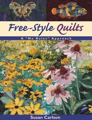 Free-Style Quilts: A No Rules Approach- Print on Demand Edition by Susan Carlson
