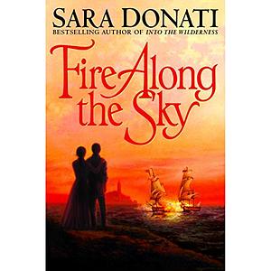 Fire Along the Sky by Sara Donati