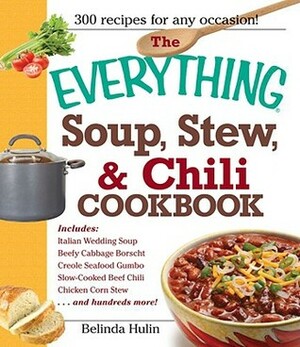 The Everything Soup, Stew, and Chili Cookbook by Belinda Hulin