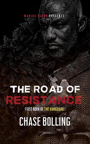 The Road of Resistance Part I by Chase Bolling, Chase Bolling, Chase