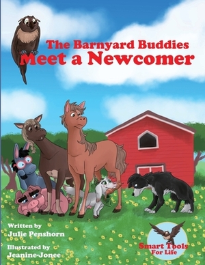 The Barnyard Buddies Meet a Newcomer by Julie Penshorn