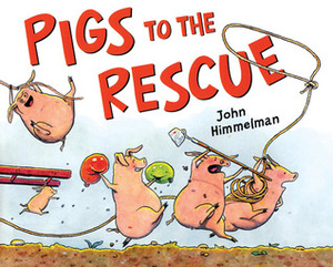 Pigs to the Rescue by John Himmelman