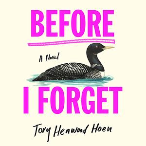 Before I Forget by Tory Henwood Hoen
