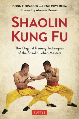 Shaolin Kung Fu: The Original Training Techniques of the Shaolin Lohan Masters by Donn F. Draeger, P'Ng Chye Khim