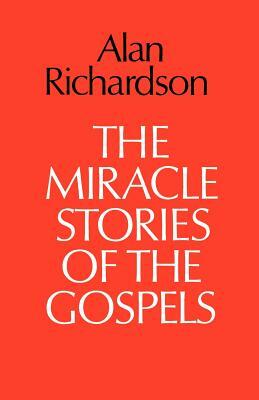 The Miracle Stories of the Gospels by Alan Richardson