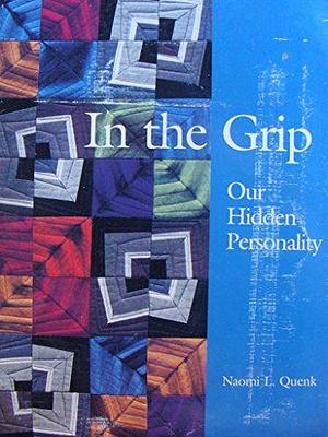 In the Grip: Our Hidden Personality by Naomi L. Quenk