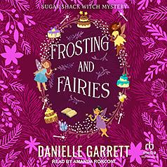 Frosting and Fairies: A Sugar Shack Witch Mystery by Danielle Garrett