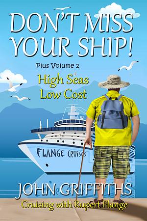 Don't Miss Your Ship!: Plus Volume 2: High Seas Low Cost by John Griffiths