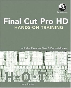 Final Cut Pro Hd Hands-On Training With DVD by Larry Jordan
