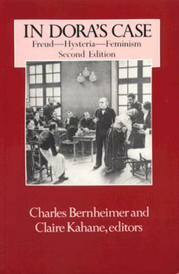 In Dora's Case: Freud, Hysteria, Feminism by Charles Bernheimer