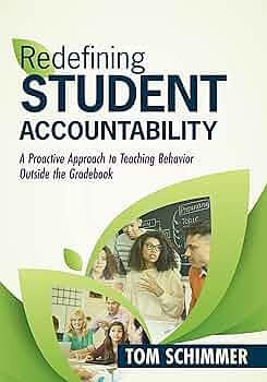 Redefining Student Accountability: A Proactive Approach to Teaching Behavior Outside the Gradebook by Tom Schimmer