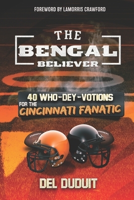 The Bengal Believer: 40 Who Dey Votions for the Cincinnati Faithful by del Duduit